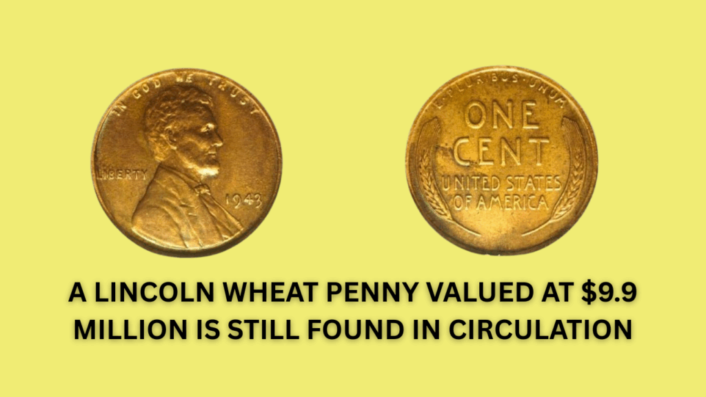 A Lincoln Wheat Penny Valued at $9.9 Million Is Still Found in Circulation