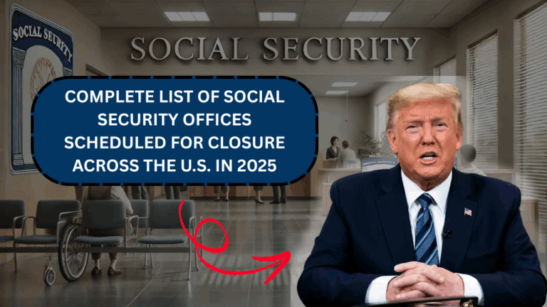 Complete List of Social Security Offices Scheduled for Closure Across the U.S. in 2025