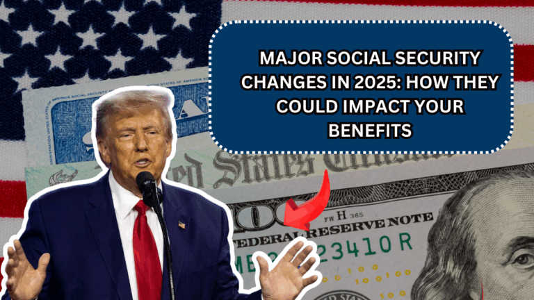 Major Social Security Changes in 2025: How They Could Impact Your Benefits