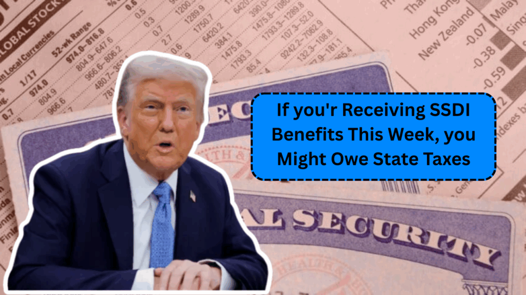 If you'r Receiving SSDI Benefits This Week, you Might Owe State Taxes