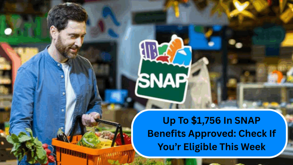 Up To $1,756 In SNAP Benefits Approved: Check If You’r Eligible This Week