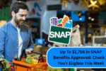 Up To $1,756 In SNAP Benefits Approved: Check If You’r Eligible This Week