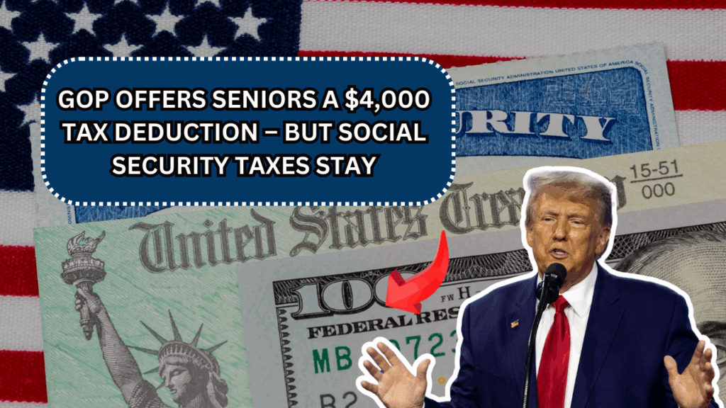 GOP Offers Seniors a $4,000 Tax Deduction – But Social Security Taxes Stay