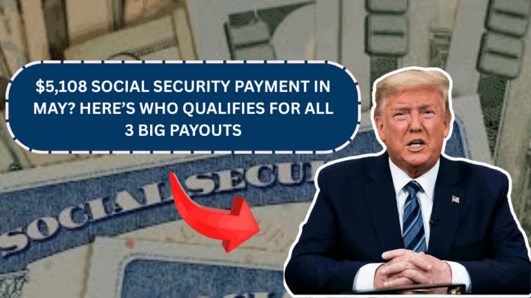 $5,108 Social Security Payment in May? Here’s Who Qualifies for All 3 Big Payouts