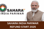 Sahara India Pariwar Refund Start 2025