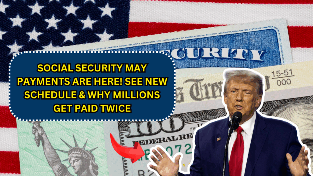 Social Security May Payments Are Here! See New Schedule & Why Millions Get Paid Twice