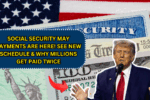 Social Security May Payments Are Here! See New Schedule & Why Millions Get Paid Twice