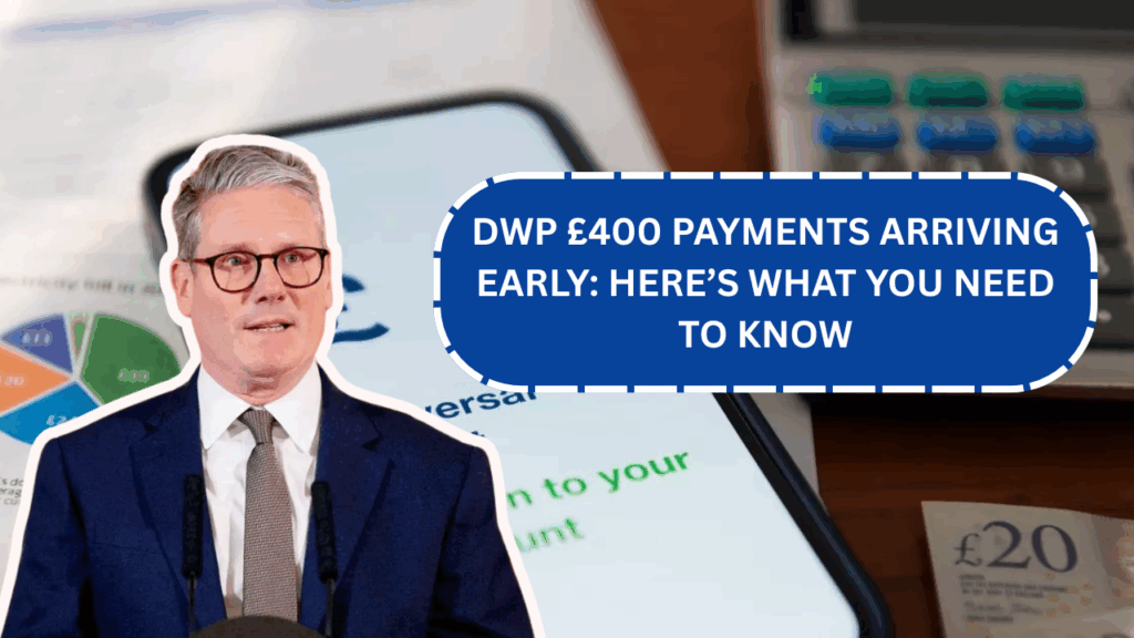 DWP £400 Payments Arriving Early: Here’s What You Need to Know