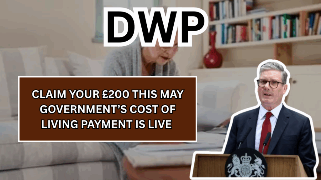 Claim Your £200 This May Government’s Cost of Living Payment Is Live – Check If You Qualify Today