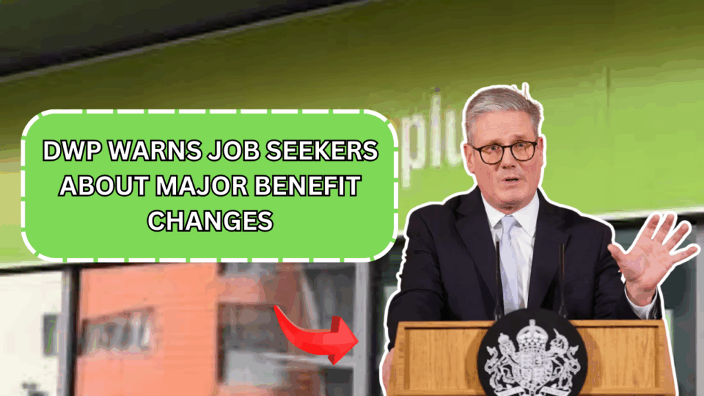 DWP Warns Job Seekers About Major Benefit Changes