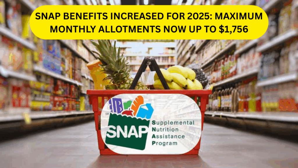 SNAP Benefits Increased for 2025: Maximum Monthly Allotments Now Up to $1,756