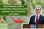 New Pension Credit Claims May Provide £4,300 Annual Top-Up Before July Ends