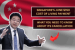 Singapore’s June $760 Cost of Living Payment: What You Need to Know About Its Cancellation