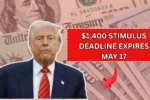 $1,400 Stimulus Deadline EXPIRES May 17: Here's Who Missed Out and What Happens Now